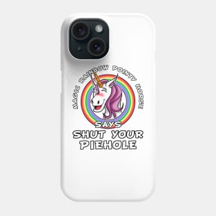 Magic rainbow pointy horse say shut your piehole Phone Case