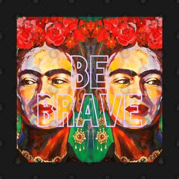 Be brave frida by koolgifts
