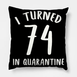 I Turned 74 In Quarantine Pillow