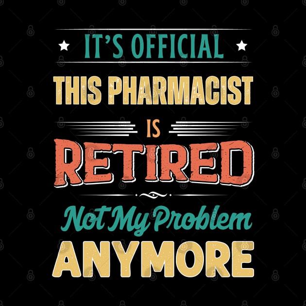 Pharmacist Retirement Funny Retired Not My Problem Anymore by egcreations