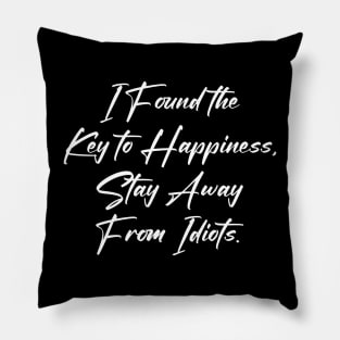 I Found the Key to Happiness Stay Away From Idiots Pillow