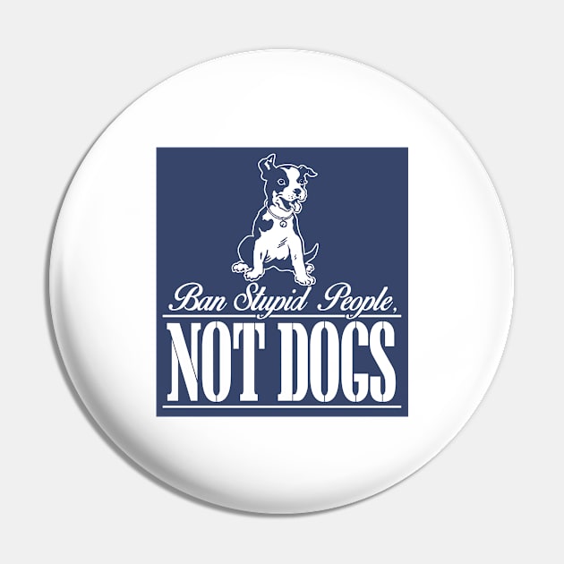 Ban Stupid People Not Dogs Pin by jerranne