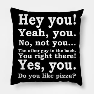 Hey You, Do You Like Pizza Pillow