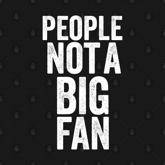 People not a big fan funny by dianoo