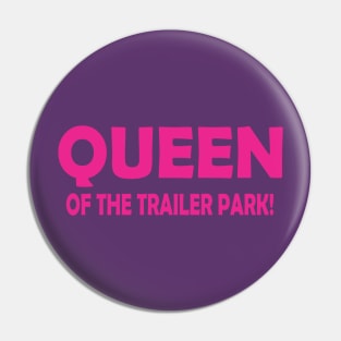 QUEEN OF THE TRAILER PARK! Pin