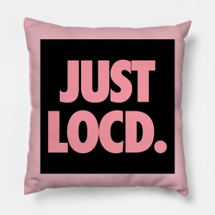 Just Locd Pillow