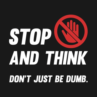 Stop and think! T-Shirt