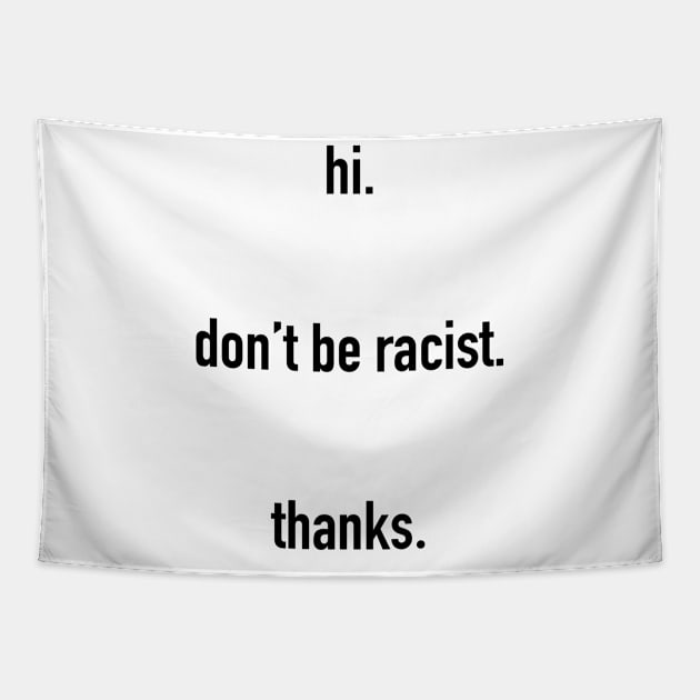 hi. don't be racist. thanks. #black lives matter Tapestry by CH