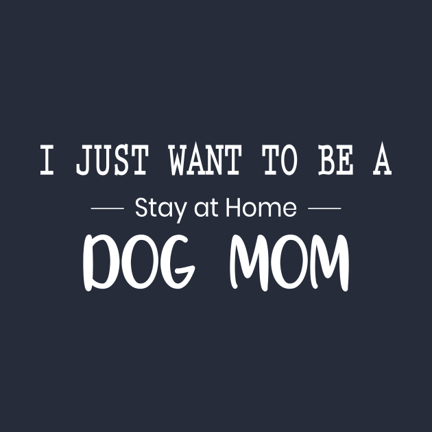 I Just Want to Be A Stay at Home Dog Mom Letter Print Women Funny Graphic Mothers Day by xoclothes