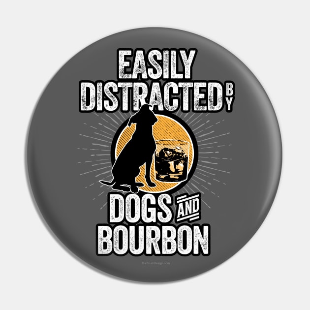 Easily Distracted by Dogs and Bourbon Pin by eBrushDesign