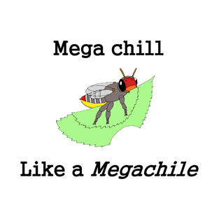 Mega chill like a Megachile T-Shirt