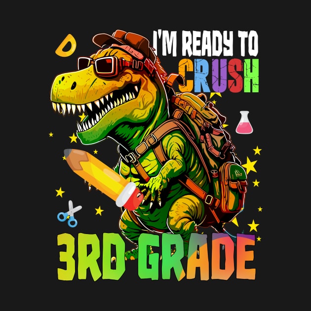 I'm Ready To Crush 3rd Grade Dinosaur Back To School Boy Kid by AlmaDesigns