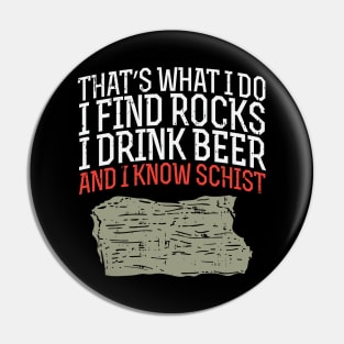 I Find Rocks I Drink Beer And I Know Schist Pin