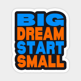 Big dream small start Magnet
