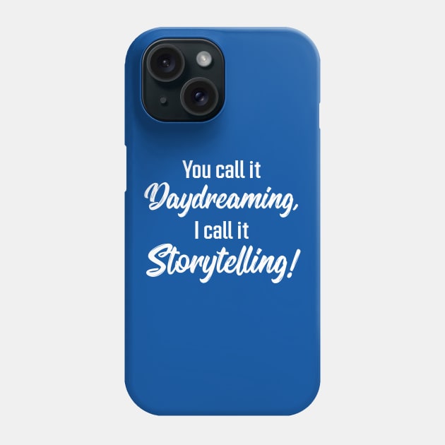 You Call It Daydreaming, I Call It Storytelling! | Quotes | Royal Blue Phone Case by Wintre2
