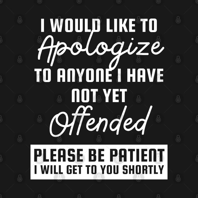 I would like to apologize to anyone whom I haven’t offended yet. by quorplix