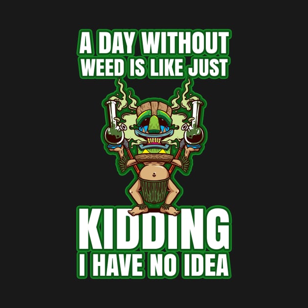 A Day Without Weed Is Like Cannabis Weed Smoking by bigD