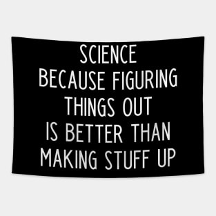 Science because figuring things out is better than making stuff up Tapestry