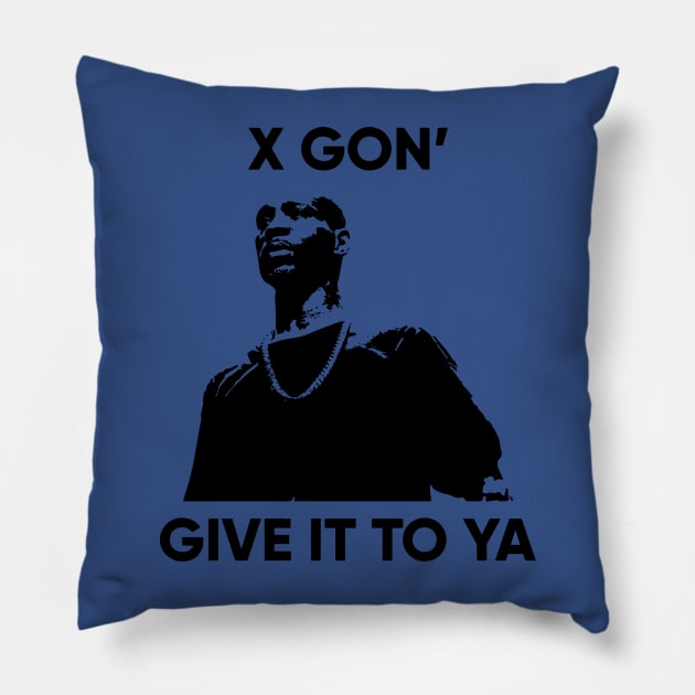 X Gon Give it to ya 3 Pillow by lacalao