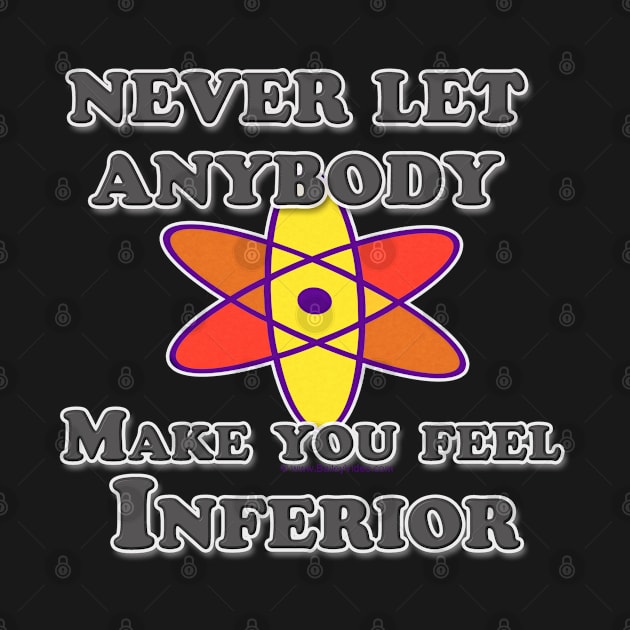 Never Let Anybody Make You Feel Inferior by DougB