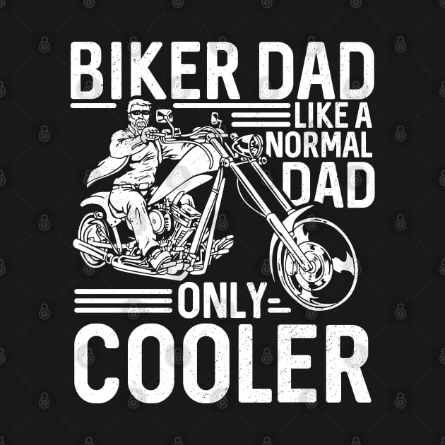 Biker Dad Like A Normal Dad Only Cooler by EPDROCKS