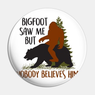 Bigfoot Saw Me But Nobody Believes Him Sasquatch Bear Pin