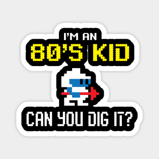 I'm an 80's Kid - Dig it Magnet