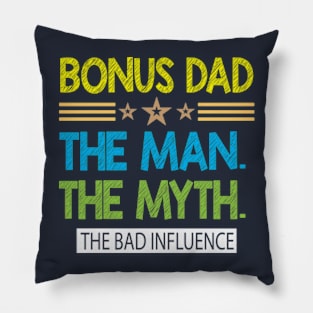 Bonus Dad The Man The Myth The Bad Influence Pillow