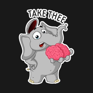 Elephant Nick. Take my brain T-Shirt