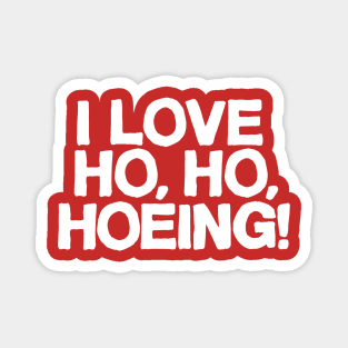 I Love Ho, Ho, Hoeing! Magnet