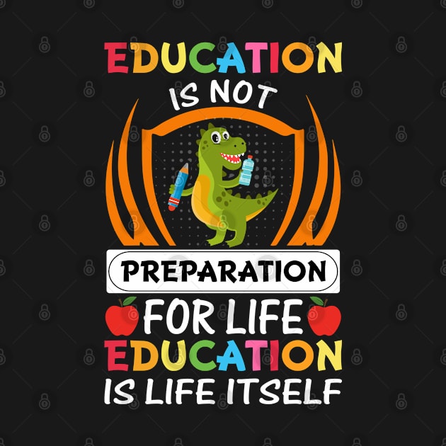 Education Is Not Preparation For Life Education Is Life Itself - Back to School by JoyFabrika