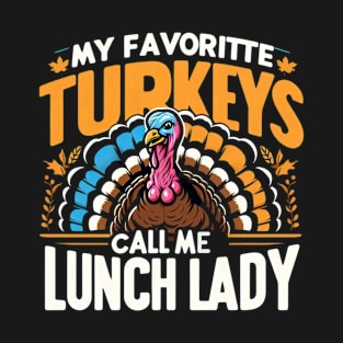 My favorite Turkeys Call Me lunch lady T-Shirt