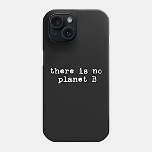 there is no planet b Phone Case