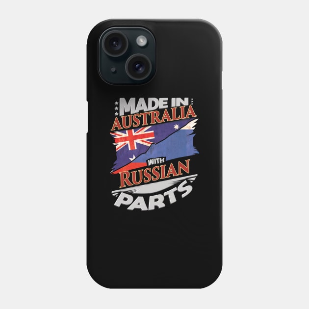 Made In Australia With Russian Parts - Gift for Russian From Russia Phone Case by Country Flags