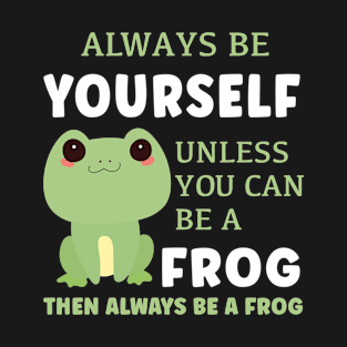 Always Be A Frog T-Shirt