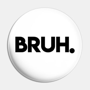 bruh Pin