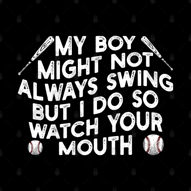 my boy might not always swing but i do so watch your mouth by mdr design