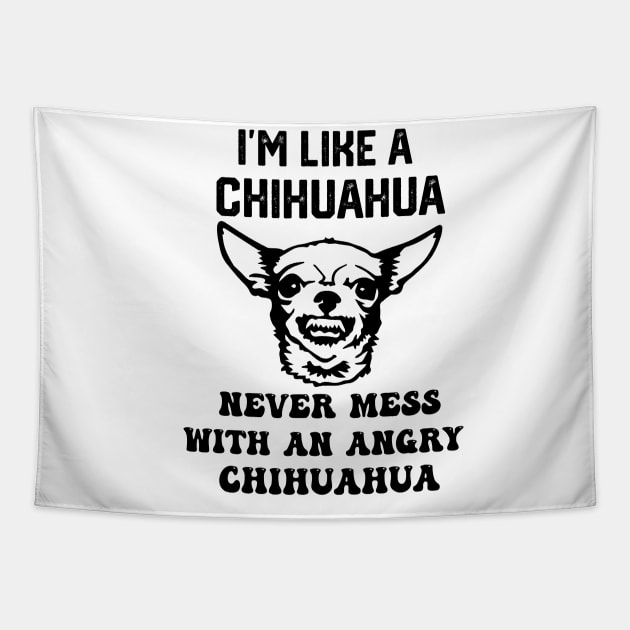 i'm like a chihuahua never mess with an angry chihuahua Tapestry by spantshirt