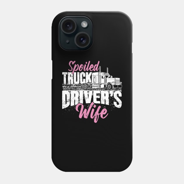 Spoiled Truck Driver's Wife Phone Case by captainmood