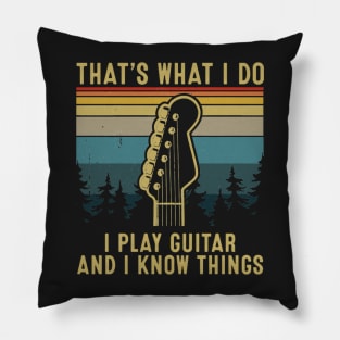 That's What I Do I Play Guitar And I Know Things Pillow