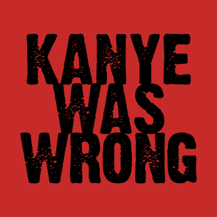 Wrong Kanye Bad T-Shirt
