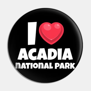 I love Acadia National Park Pin