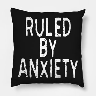 Ruled By Anxiety: Funny Anxious Person Design Pillow