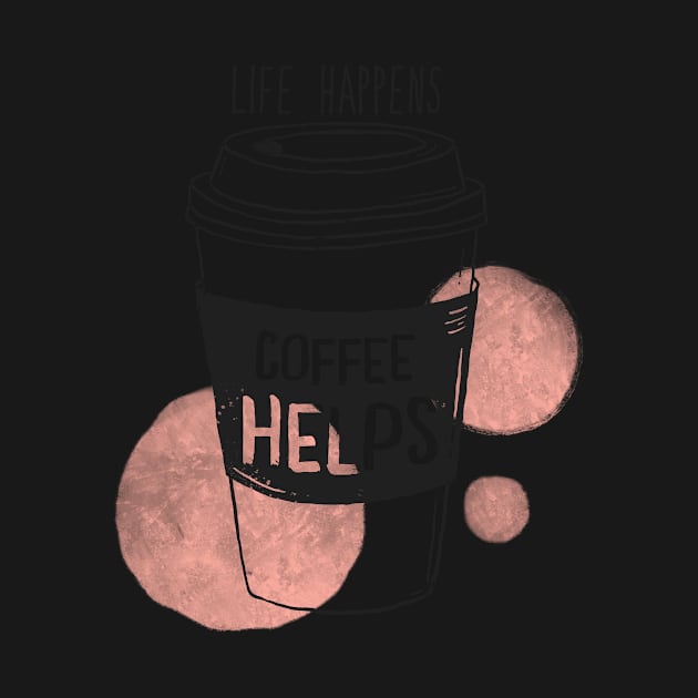 Life Happens Coffee Helps - Quotes For Coffee Lovers by ViralAlpha