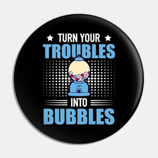 Turn Your Troubles Into Bubbles Chewing Gum Snack Pin