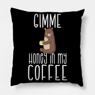 Gimme Honey In My Coffee T-Shirt & Mug Pillow