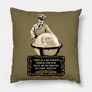 Charlie Chaplin Quotes: "This Is Ruthless World And One Must Be Ruthless To Cope With It" Pillow