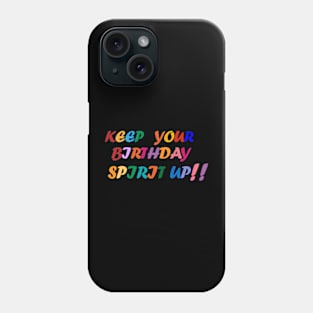 Keep your Birthday spirit up. Phone Case