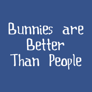 Bunnies are better than people T-Shirt