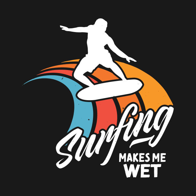 Funny Surfer Saying Surfing Water Wet by Foxxy Merch